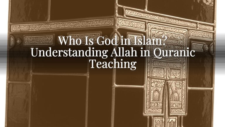 Who Is God in Islam? Understanding Allah in Quranic Teaching Who Is God in Islam? Understanding Allah in Quranic Teaching