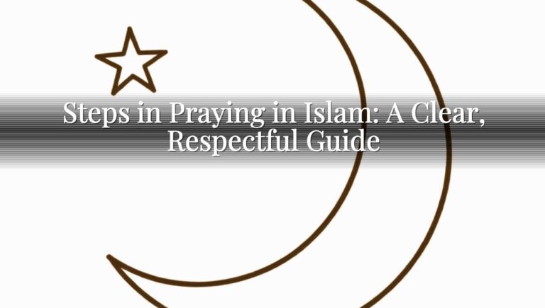 Steps in Praying in Islam: A Clear, Respectful Guide