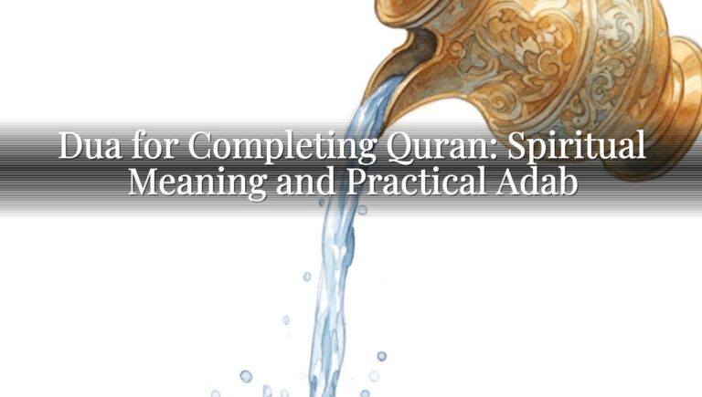 Dua for Completing Quran: Spiritual Meaning and Practical Adab