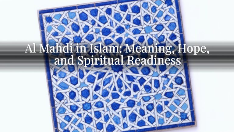 Al Mahdi in Islam: Meaning, Hope, and Spiritual Readiness Al Mahdi in Islam: Meaning, Hope, and Spiritual Readiness