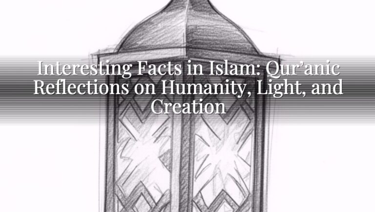Interesting Facts in Islam: Qur’anic Reflections on Humanity, Light, and Creation Interesting Facts in Islam: Qur’anic Reflections on Humanity, Light, and Creation