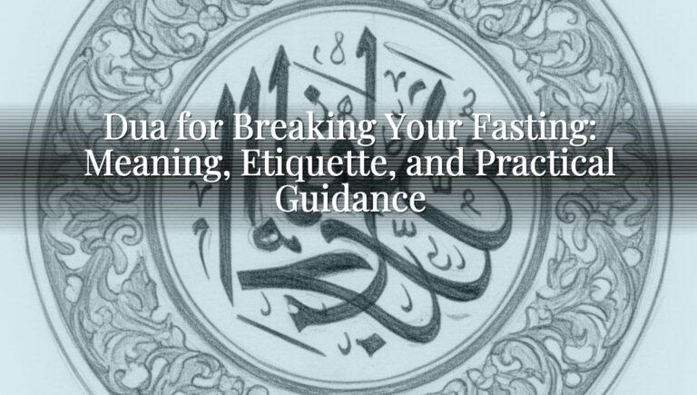 Dua for Breaking Your Fasting: Meaning, Etiquette, and Practical Guidance