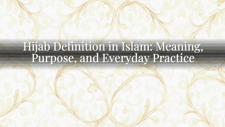 Hijab Definition in Islam: Meaning, Purpose, and Everyday Practice