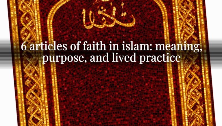 6 articles of faith in islam: meaning, purpose, and lived practice