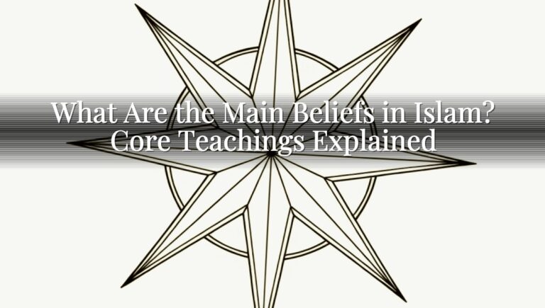 What Are the Main Beliefs in Islam? Core Teachings Explained What Are the Main Beliefs in Islam? Core Teachings Explained