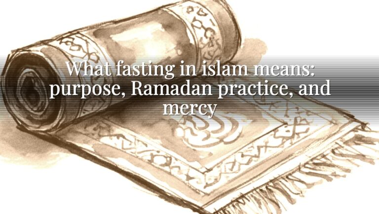 What fasting in islam means: purpose, Ramadan practice, and mercy