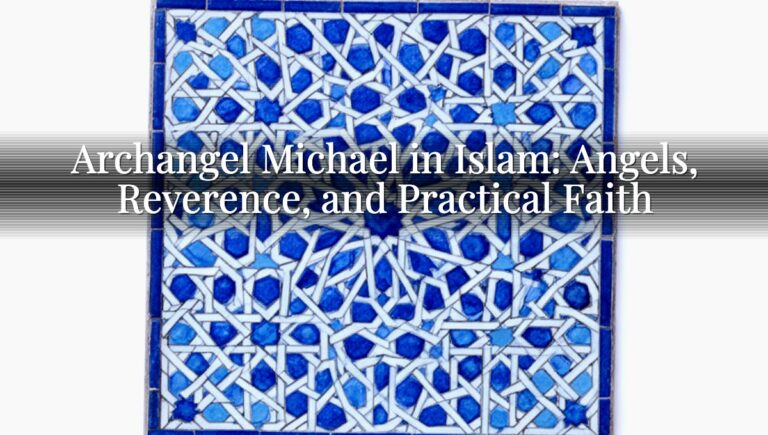 Archangel Michael in Islam: Angels, Reverence, and Practical Faith