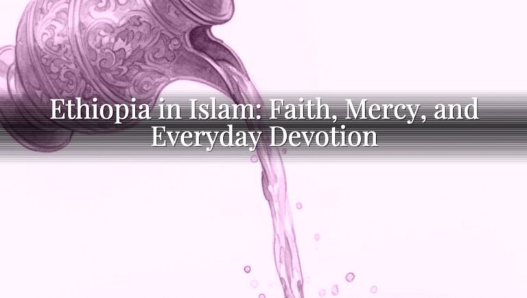 Ethiopia in Islam: Faith, Mercy, and Everyday Devotion