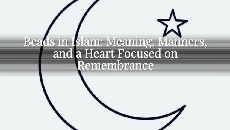Beads in Islam: Meaning, Manners, and a Heart Focused on Remembrance