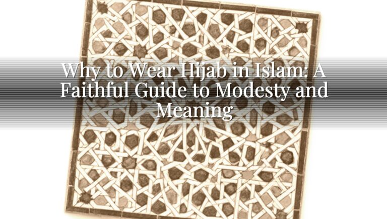 Why to Wear Hijab in Islam: A Faithful Guide to Modesty and Meaning