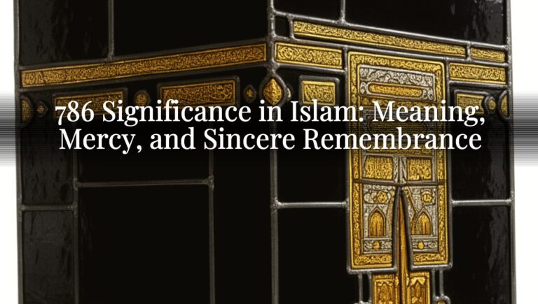 786 Significance in Islam: Meaning, Mercy, and Sincere Remembrance 786 Significance in Islam: Meaning, Mercy, and Sincere Remembrance