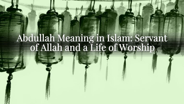 Abdullah Meaning in Islam: Servant of Allah and a Life of Worship