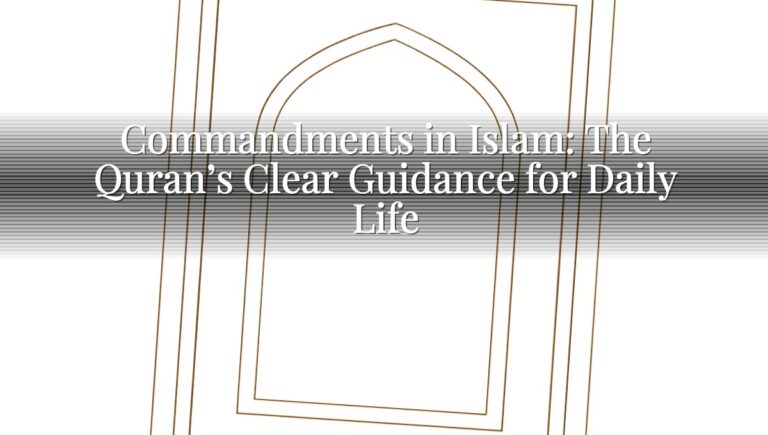 Commandments in Islam: The Quran’s Clear Guidance for Daily Life