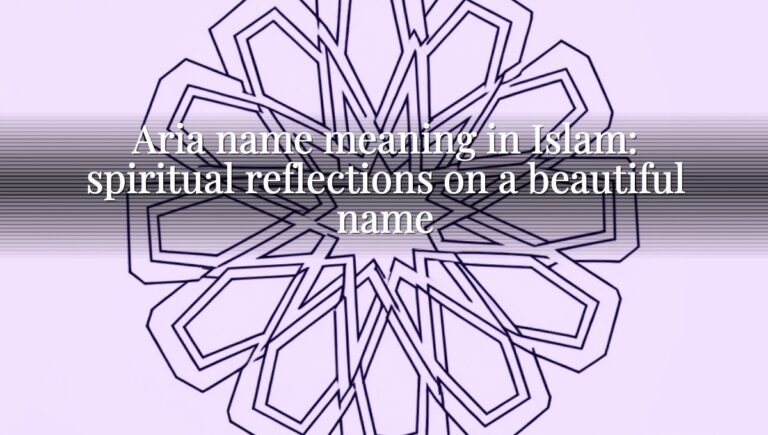Aria name meaning in Islam: spiritual reflections on a beautiful name
