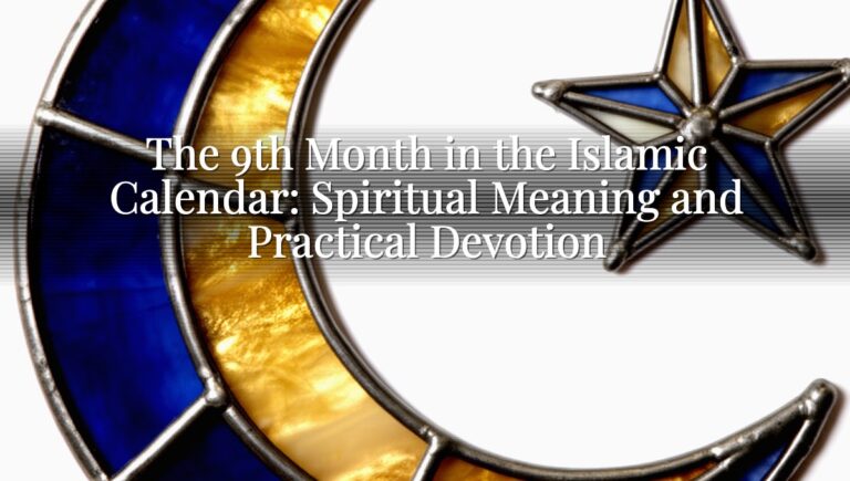 The 9th Month in the Islamic Calendar: Spiritual Meaning and Practical Devotion