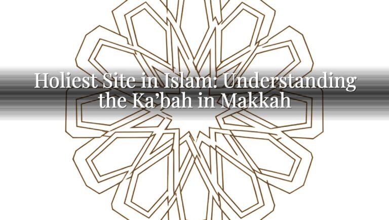 Holiest Site in Islam: Understanding the Ka’bah in Makkah