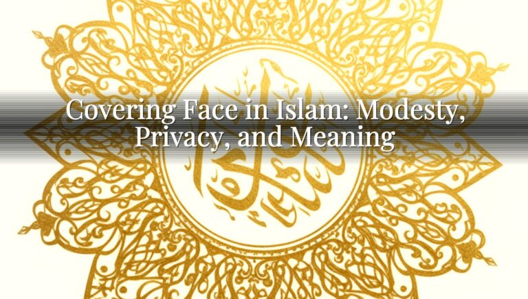 Covering Face in Islam: Modesty, Privacy, and Meaning