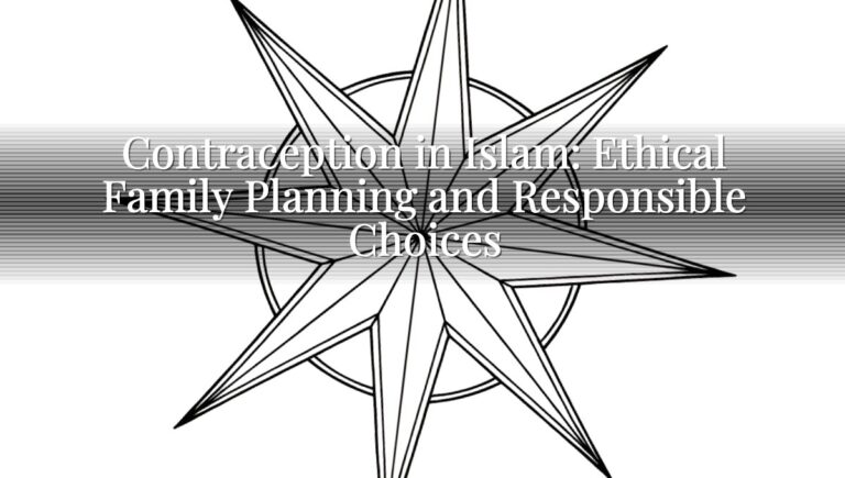 Contraception in Islam: Ethical Family Planning and Responsible Choices