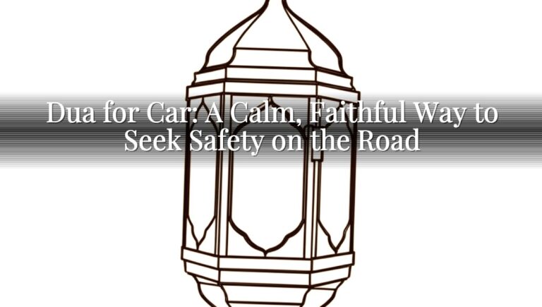 Dua for Car: A Calm, Faithful Way to Seek Safety on the Road