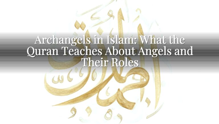 Archangels in Islam: What the Quran Teaches About Angels and Their Roles Archangels in Islam: What the Quran Teaches About Angels and Their Roles