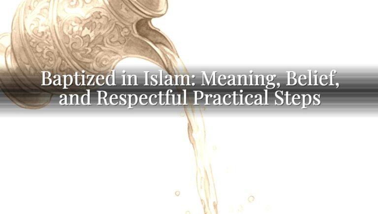Baptized in Islam: Meaning, Belief, and Respectful Practical Steps