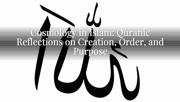 Cosmology in Islam: Quranic Reflections on Creation, Order, and Purpose