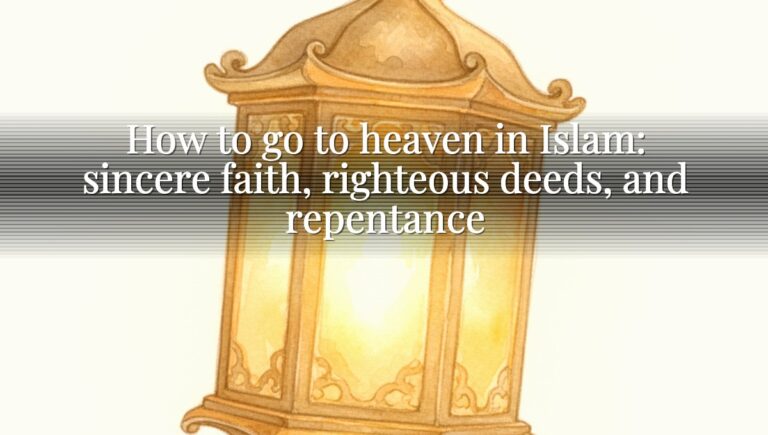 How to go to heaven in Islam: sincere faith, righteous deeds, and repentance How to go to heaven in Islam: sincere faith, righteous deeds, and repentance