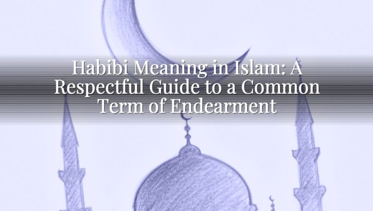 Habibi Meaning in Islam: A Respectful Guide to a Common Term of Endearment