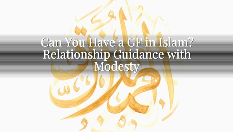 Can You Have a GF in Islam? Relationship Guidance with Modesty