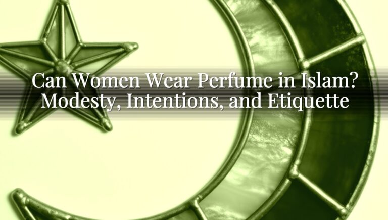 Can Women Wear Perfume in Islam? Modesty, Intentions, and Etiquette Can Women Wear Perfume in Islam? Modesty, Intentions, and Etiquette