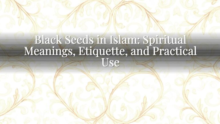 Black Seeds in Islam: Spiritual Meanings, Etiquette, and Practical Use