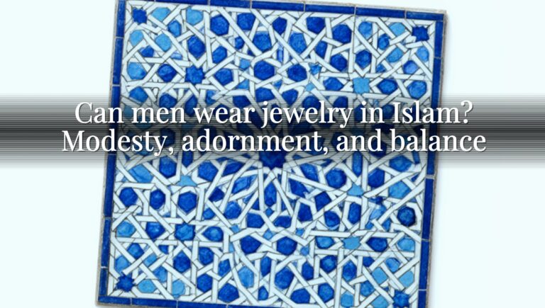 Can men wear jewelry in Islam? Modesty, adornment, and balance