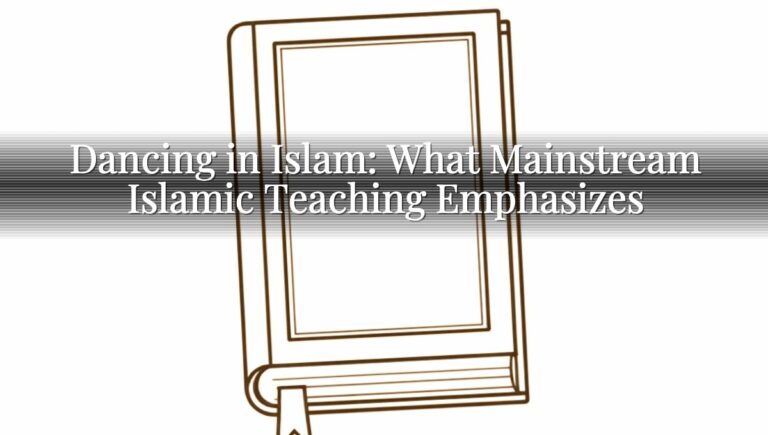 Dancing in Islam: What Mainstream Islamic Teaching Emphasizes
