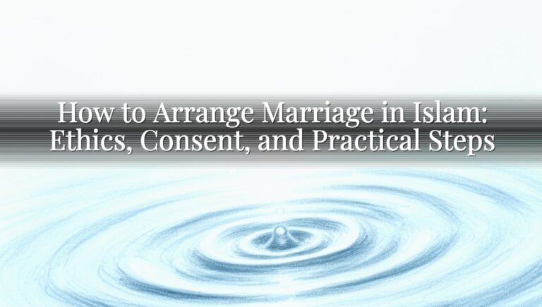 How to Arrange Marriage in Islam: Ethics, Consent, and Practical Steps