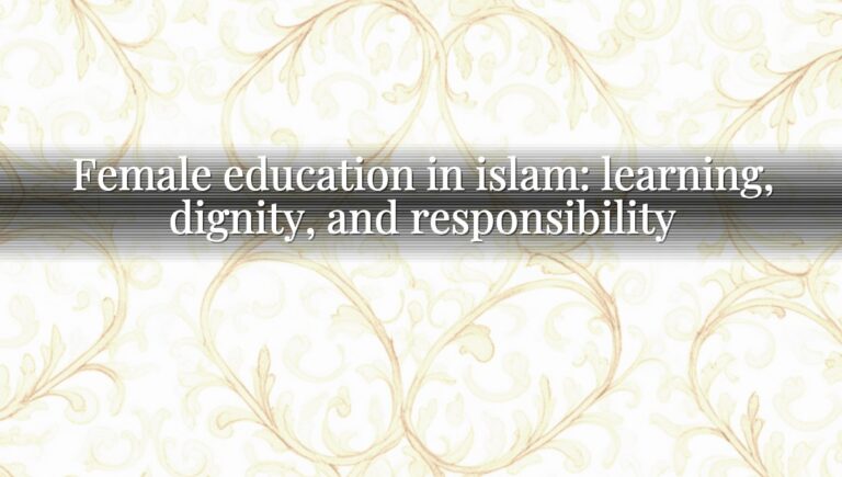 Female education in islam: learning, dignity, and responsibility