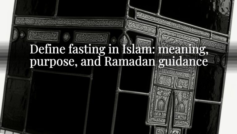 Define fasting in Islam: meaning, purpose, and Ramadan guidance