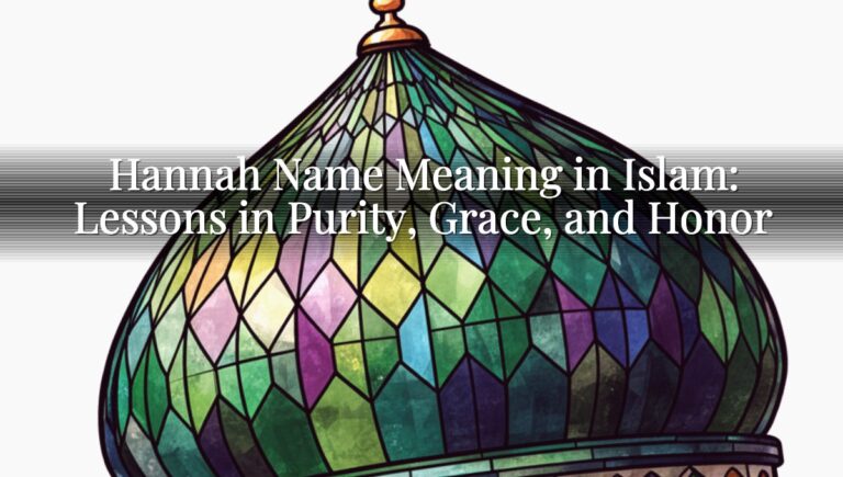 Hannah Name Meaning in Islam: Lessons in Purity, Grace, and Honor