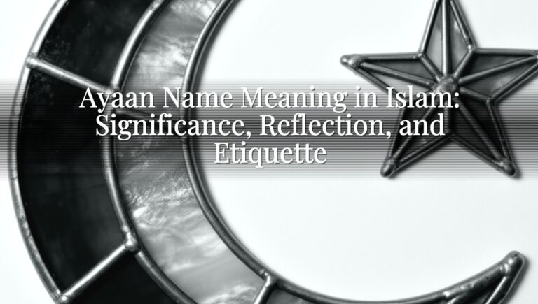 Ayaan Name Meaning in Islam: Significance, Reflection, and Etiquette