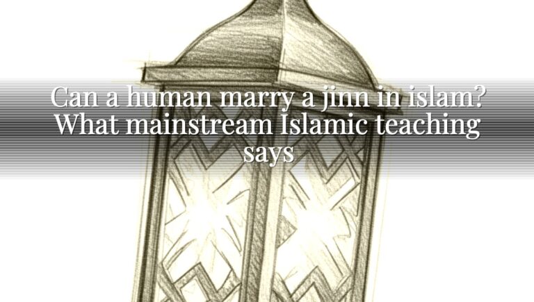 Can a human marry a jinn in islam? What mainstream Islamic teaching says Can a human marry a jinn in islam? What mainstream Islamic teaching says