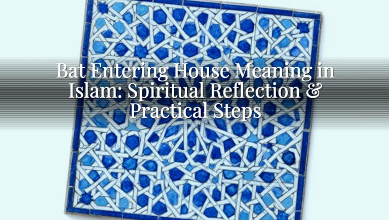 Bat Entering House Meaning in Islam: Spiritual Reflection & Practical Steps Bat Entering House Meaning in Islam: Spiritual Reflection & Practical Steps