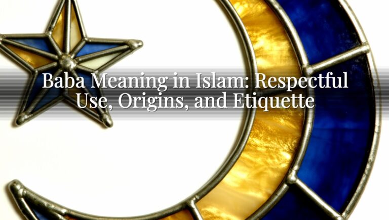 Baba Meaning in Islam: Respectful Use, Origins, and Etiquette