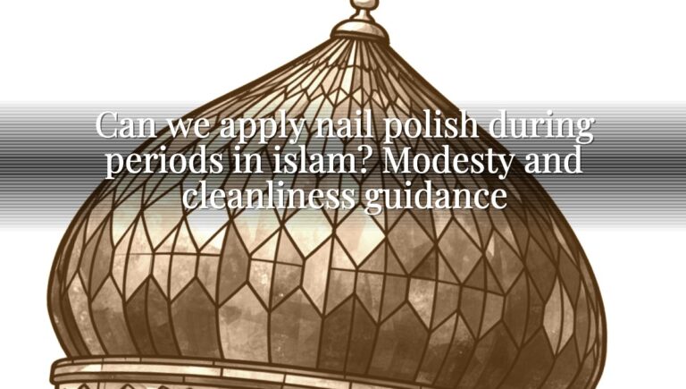Can we apply nail polish during periods in islam? Modesty and cleanliness guidance Can we apply nail polish during periods in islam? Modesty and cleanliness guidance