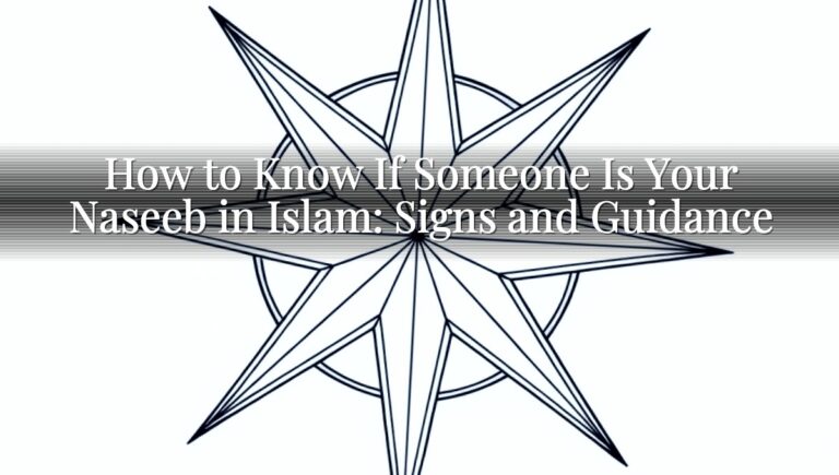 How to Know If Someone Is Your Naseeb in Islam: Signs and Guidance How to Know If Someone Is Your Naseeb in Islam: Signs and Guidance