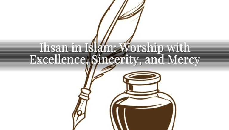 Ihsan in Islam: Worship with Excellence, Sincerity, and Mercy