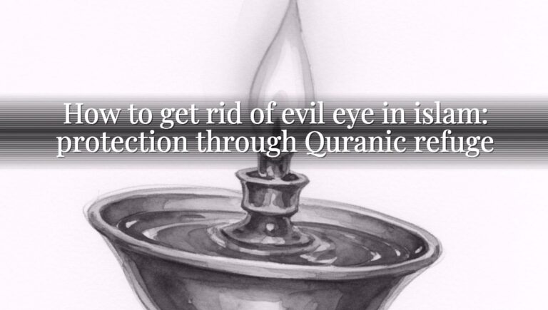 How to get rid of evil eye in islam: protection through Quranic refuge