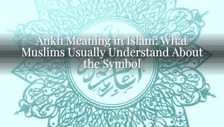 Ankh Meaning in Islam: What Muslims Usually Understand About the Symbol Ankh Meaning in Islam: What Muslims Usually Understand About the Symbol