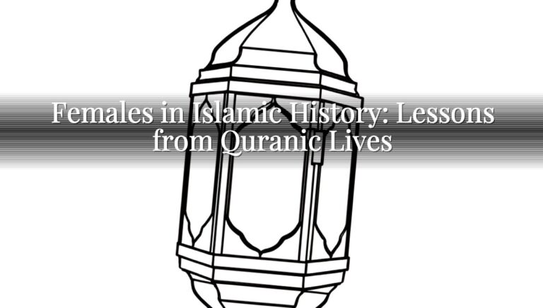 Females in Islamic History: Lessons from Quranic Lives