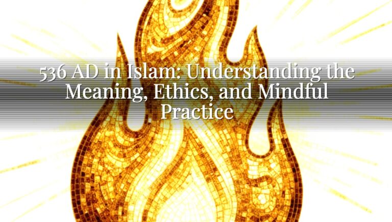536 AD in Islam: Understanding the Meaning, Ethics, and Mindful Practice