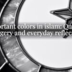 Important colors in islam: Quranic imagery and everyday reflection