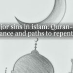 10 major sins in islam: Quran-based guidance and paths to repentance